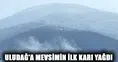 Uludağ'a Yılın İlk Karı Düştü! Sıcaklık Sıfırın Altına İniyor: İşte Son Hava Durumu