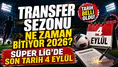 Transfer sezonu ne zaman bitiyor 2026? Süper Lig’de son tarih 4 Eylül