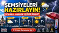 Bugün yağmur yağacak mı? İstanbul, Ankara ve İzmir’de sıcaklıklar kaç derece?
