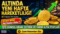 Altın haftaya yükselişle başladı: İşte 3 Ağustos 2026 çeyrek, gram ve yarım altın satış fiyatları
