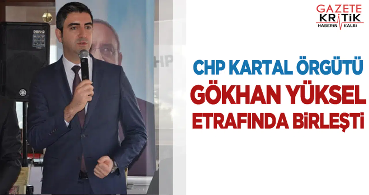 CHP Kartal örgütü Gökhan Yüksel etrafında birleşti