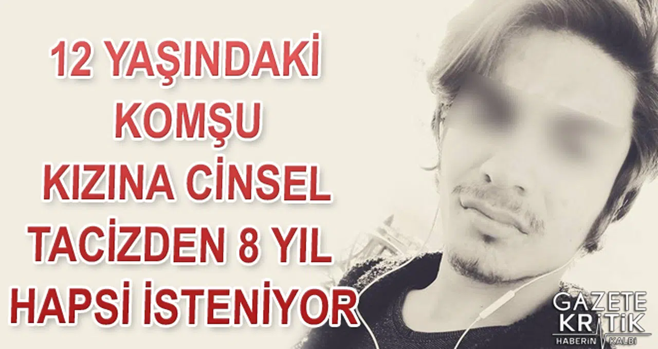 12 yaşındaki komşu kızına cinsel tacizden 8 yıl hapsi isteniyor
