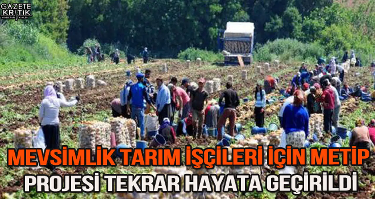 MEVSİMLİK TARIM İŞÇİLERİ İÇİN METİP PROJESİ TEKRAR HAYATA GEÇİRİLDİ