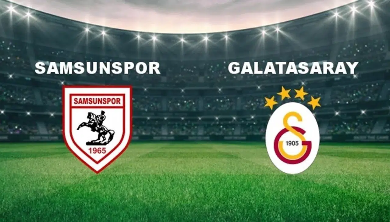 Samsunspor - Galatasaray ilk 11'leri belli oldu! Samsunspor - Galatasaray maçı ne zaman, saat kaçta, hangi kanalda?