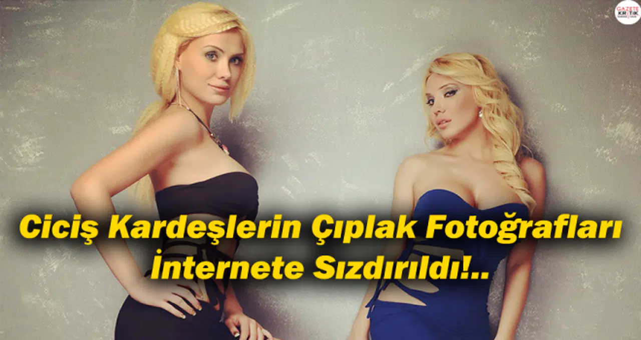 Ciciş Kardeşlerin Çıplak Fotoğrafları İnternete Sızdırıldı!..