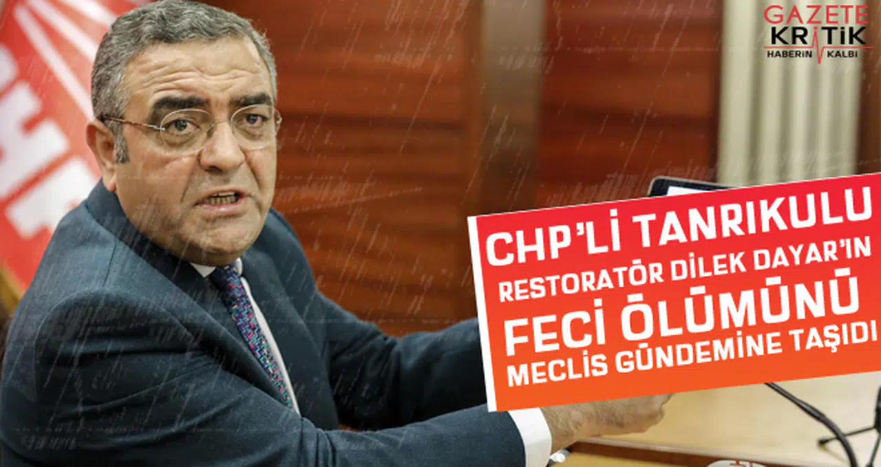 CHP'li Tanrıkulu Restoratör Dilek Dayar'ın Feci Ölümünü Meclis Gündemine Taşıdı