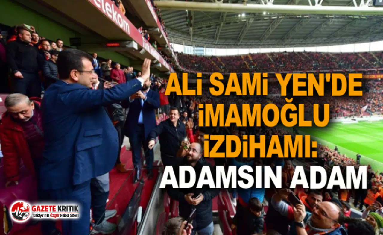Ali Sami Yen'de İmamoğlu izdihamı: Adamsın adam