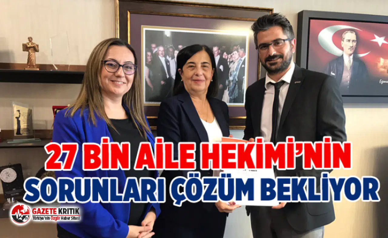 27 BİN AİLE HEKİMİ’NİN SORUNLARI ÇÖZÜM BEKLİYOR