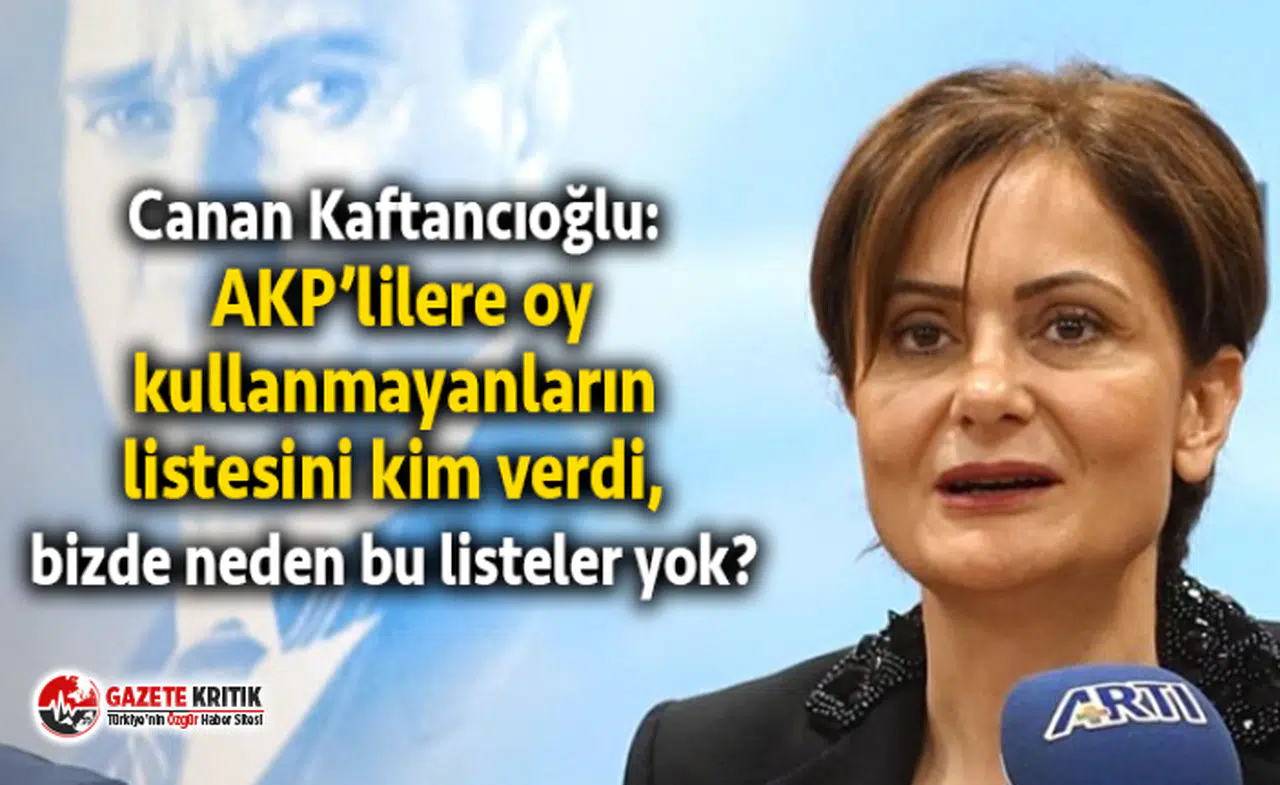 Canan Kaftancıoğlu: AKP’lilere oy kullanmayanların listesini kim verdi, bizde neden bu listeler yok?