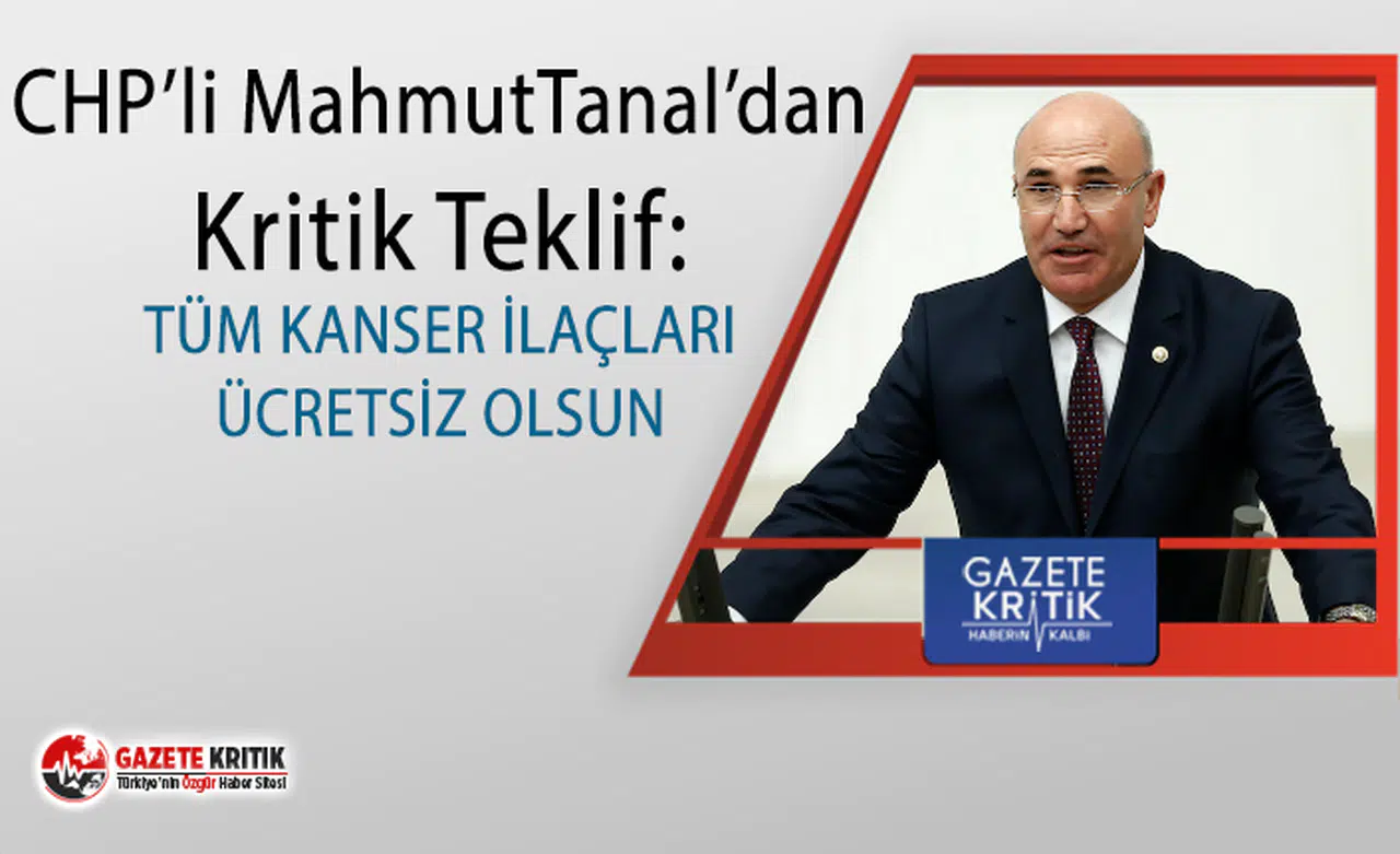 CHP'li Tanal kanser hastaları için kritik teklif:Tüm kanser ilaçları ücretsiz olsun