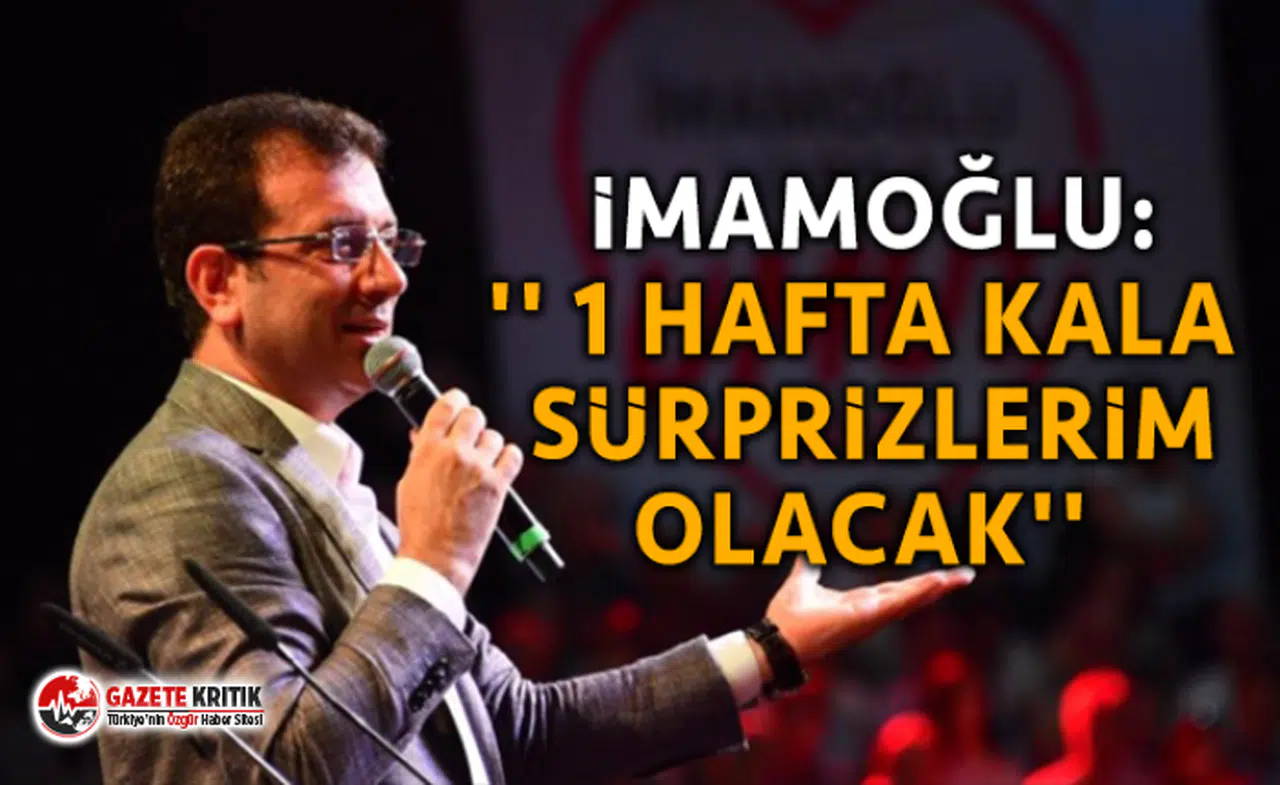 Ekrem İmamoğlu: '' 1 hafta kala sürprizlerim olacak''