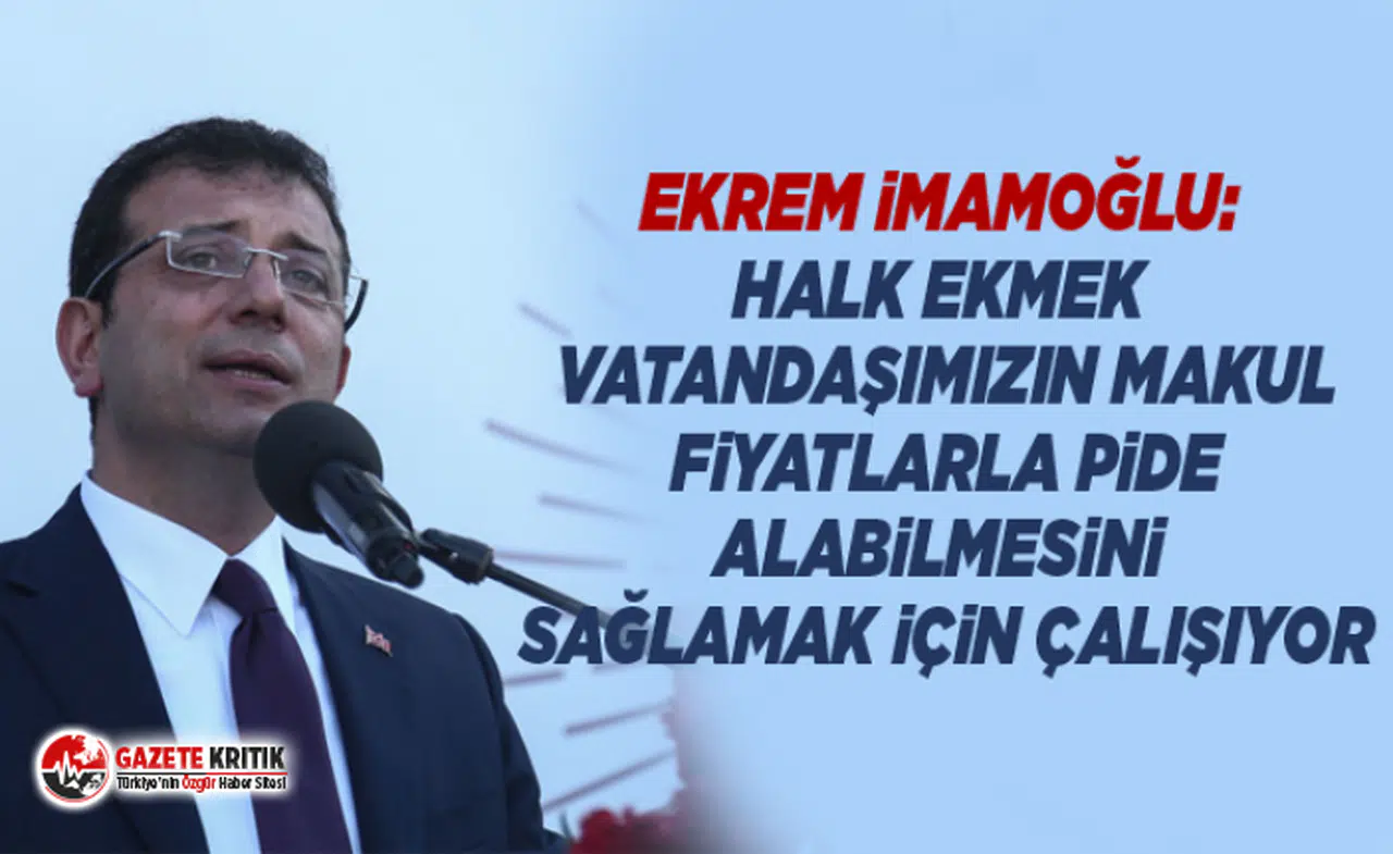 Ekrem İmamoğlu: Halk Ekmek vatandaşımızın makul fiyatlarla pide alabilmesini sağlamak için çalışıyor