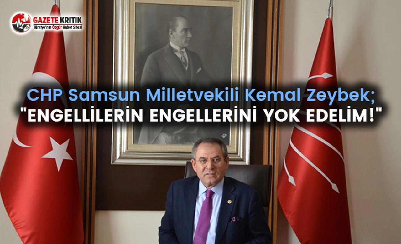 Kemal Zeybek: "ENGELLİLERİN ENGELLERİNİ YOK EDELİM!"