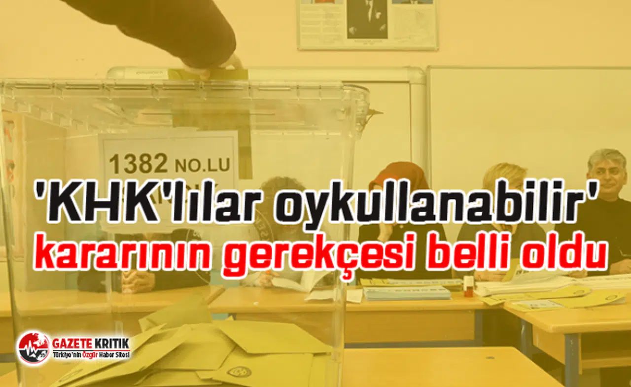 'KHK'lılar oy kullanabilir' kararının gerekçesi belli oldu