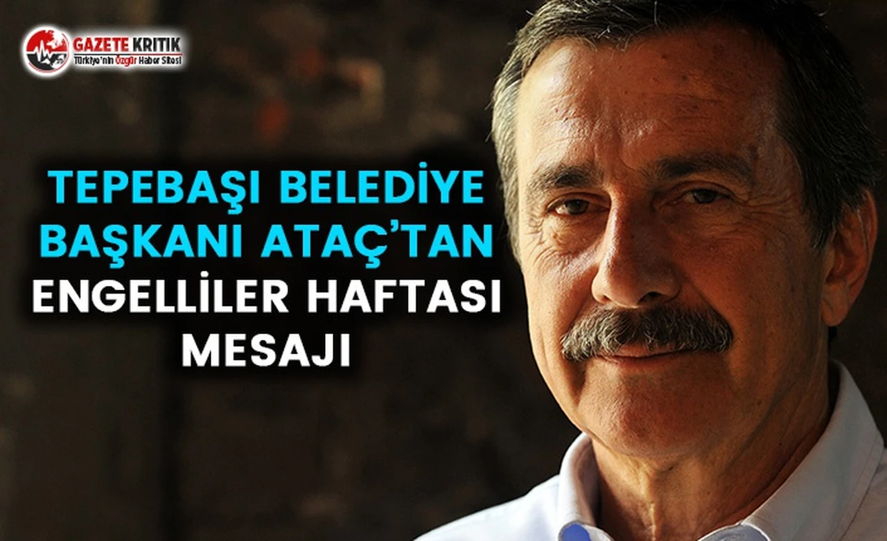 Tepebaşı Belediye Başkanı Ataç'tan Engelliler Haftası Mesajı