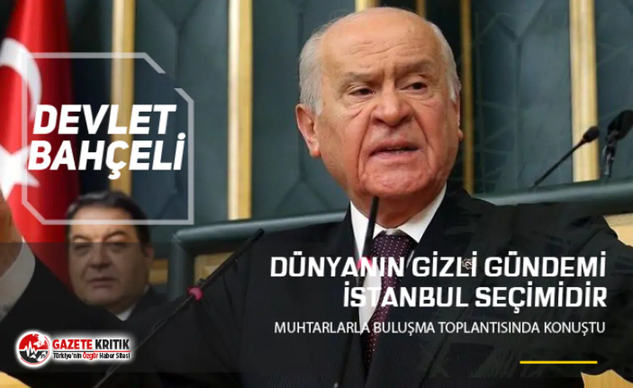 Bahçeli: Şu anda dünyanın gizli gündemi İstanbul seçimidir