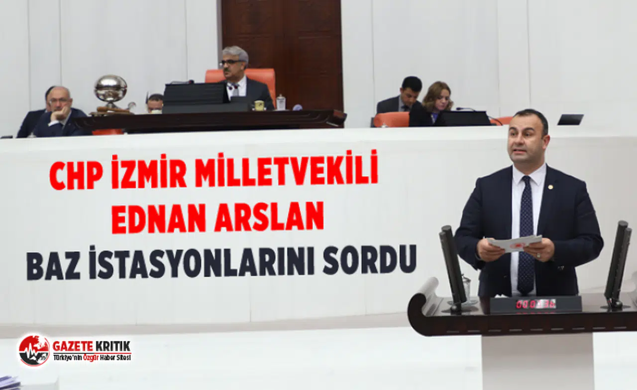CHP İzmir Milletvekili Ednan Arslan Baz İstasyonlarını Sordu