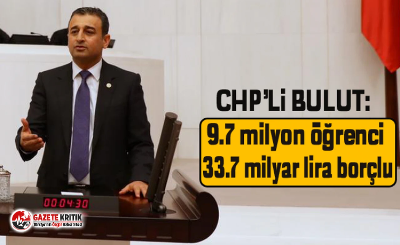 CHP'li Bulut: 9.7 milyon öğrenci 33.7 milyar lira borçlu