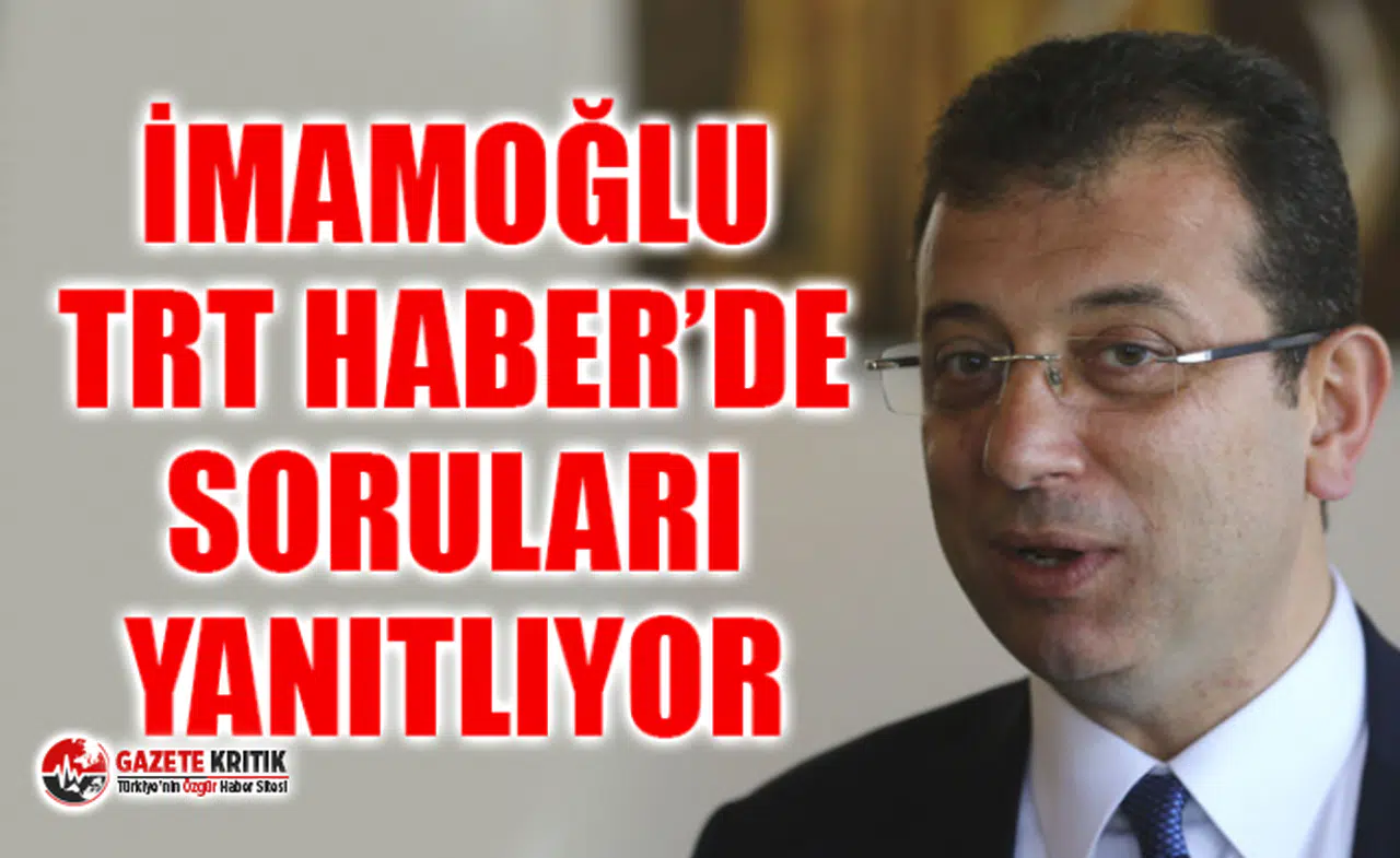 Ekrem İmamoğlu, TRT Haber'de soruları yanıtlıyor