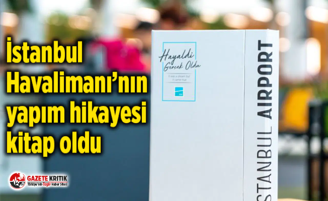 İstanbul Havalimanı’nın yapım hikayesi kitap oldu