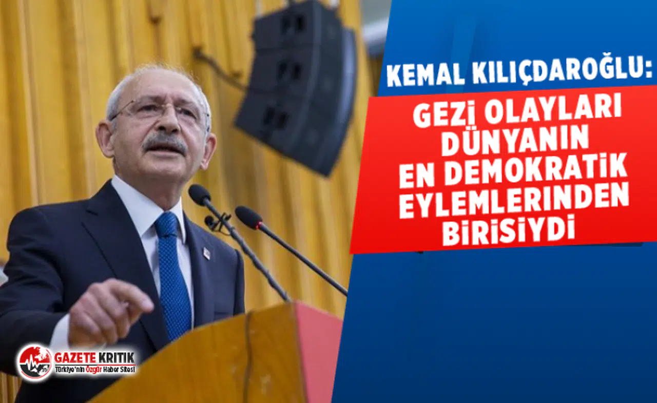 Kemal Kılıçdaroğlu: Gezi olayları dünyanın en demokratik eylemlerinden birisiydi