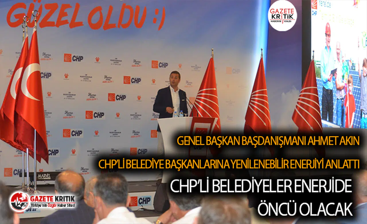 AHMET AKIN:CHP’Lİ BELEDİYELER ENERJİDE ÖNCÜ OLACAK