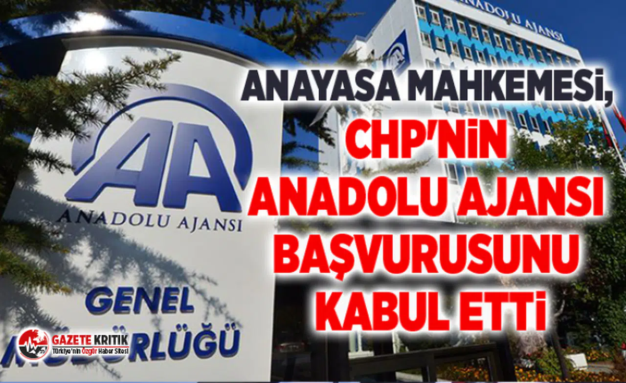 Anayasa Mahkemesi, CHP'nin Anadolu Ajansı başvurusunu kabul etti