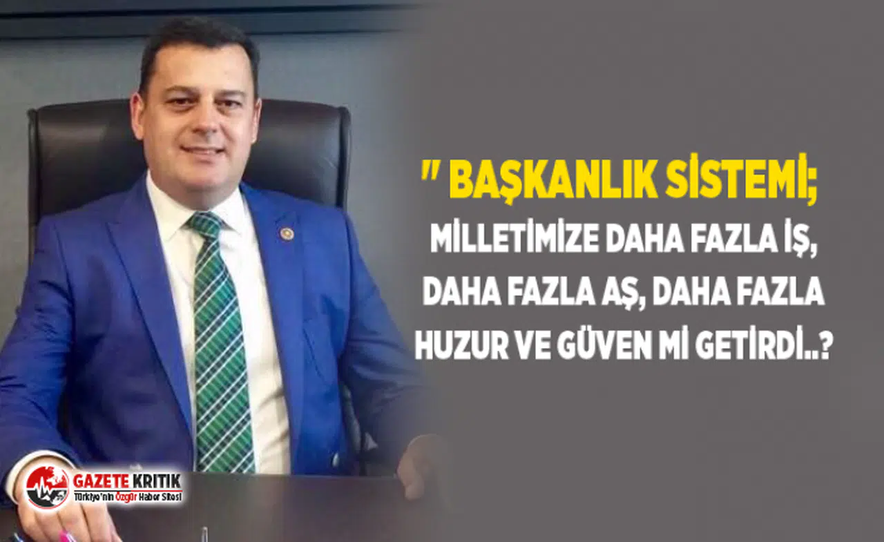 " BAŞKANLIK SİSTEMİ; MİLLETİMİZE DAHA FAZLA İŞ, DAHA FAZLA AŞ, DAHA FAZLA HUZUR VE GÜVEN Mİ GETİRDi?"
