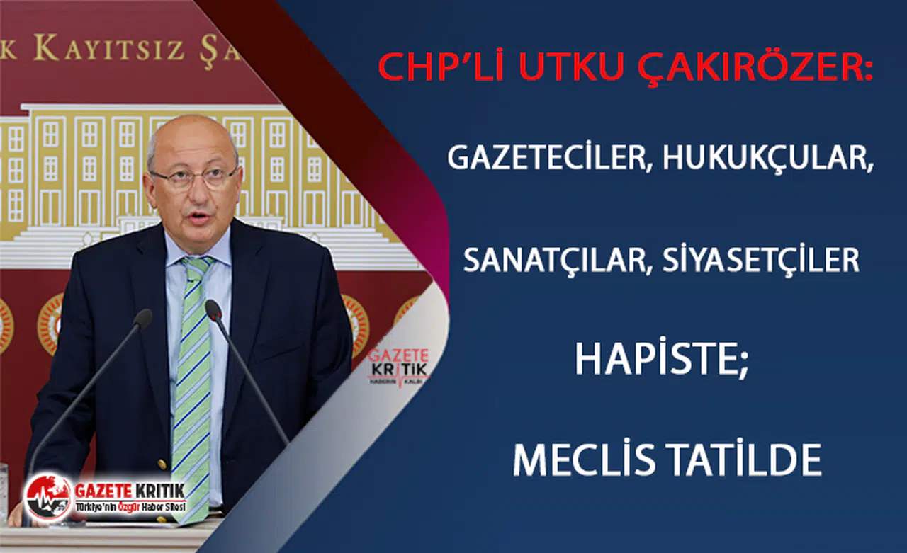 ÇAKIRÖZER: GAZETECİLER, HUKUKÇULAR, SANATÇILAR, SİYASETÇİLER HAPİSTE; MECLİS TATİLDE