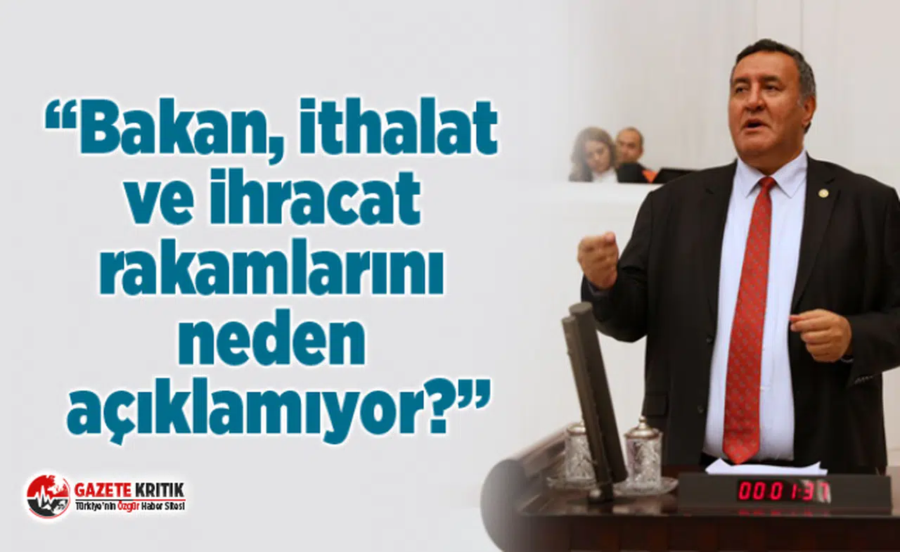 CHP'li Gürer: “Bakan, ithalat ve ihracat rakamlarını neden açıklamıyor?”
