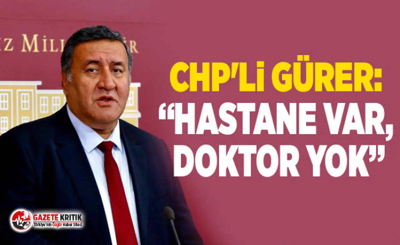 CHP'li Gürer: “Hastane Var, Doktor Yok”
