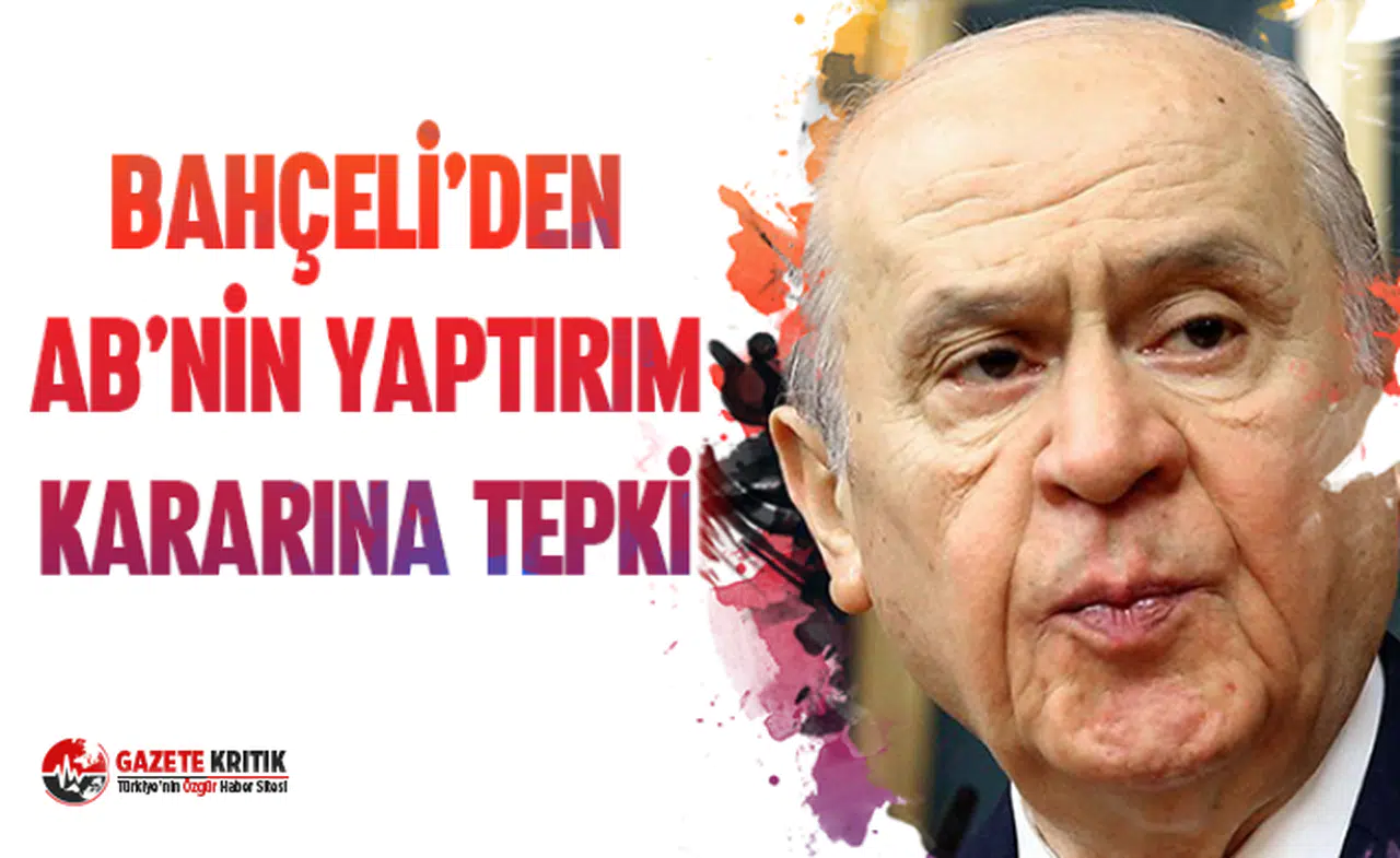 Devlet Bahçeli'den AB'nin yaptırım kararına çok sert tepki!