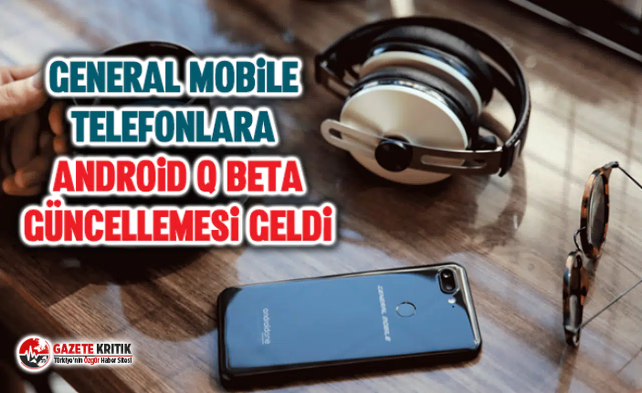 General Mobile telefonlara Android Q Beta güncellemesi geldi