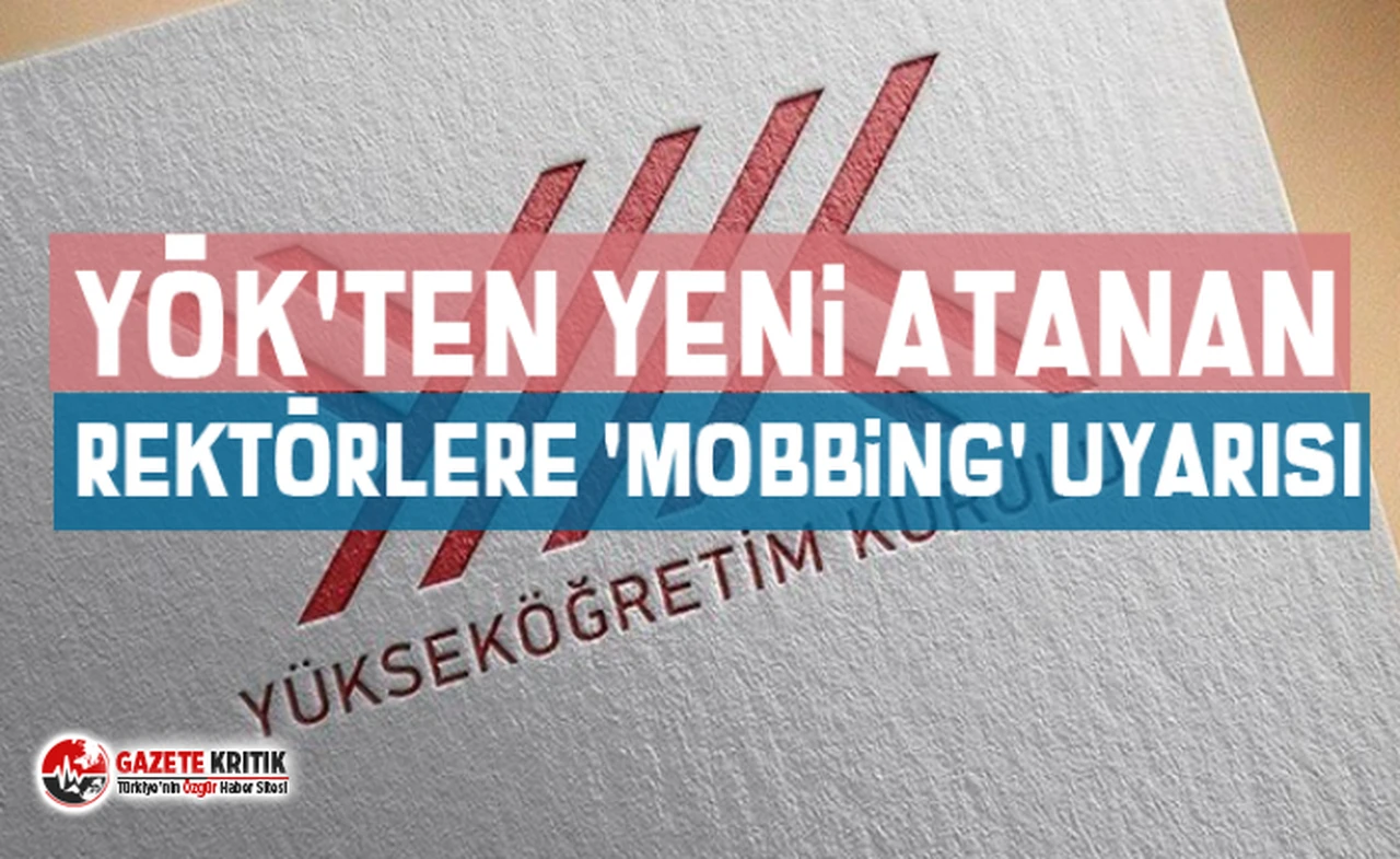 YÖK'ten yeni atanan rektörlere 'mobbing' uyarısı