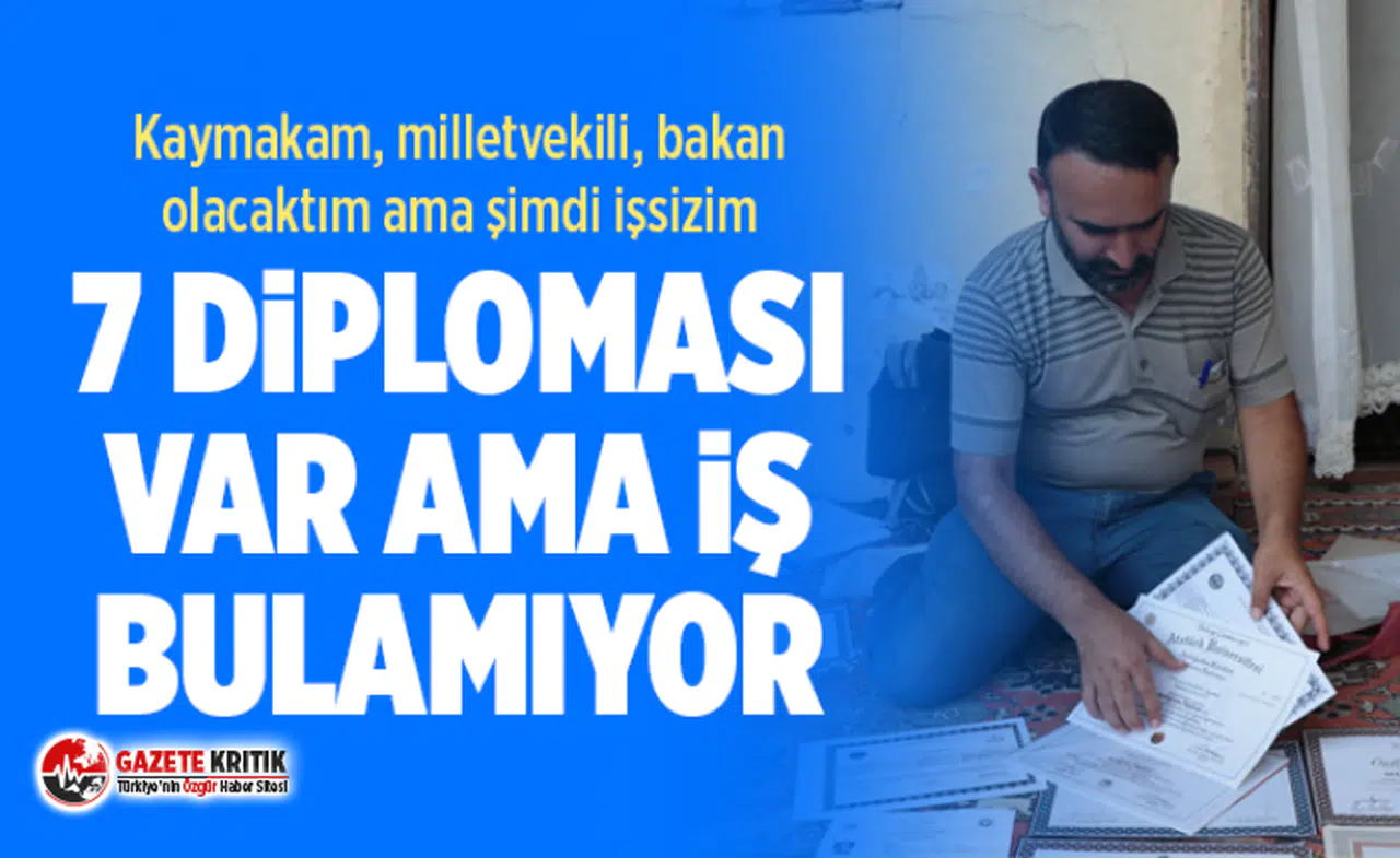 7 diploması var, iş bulamıyor: Kaymakam, milletvekili, bakan olacaktım ama şimdi işsizim