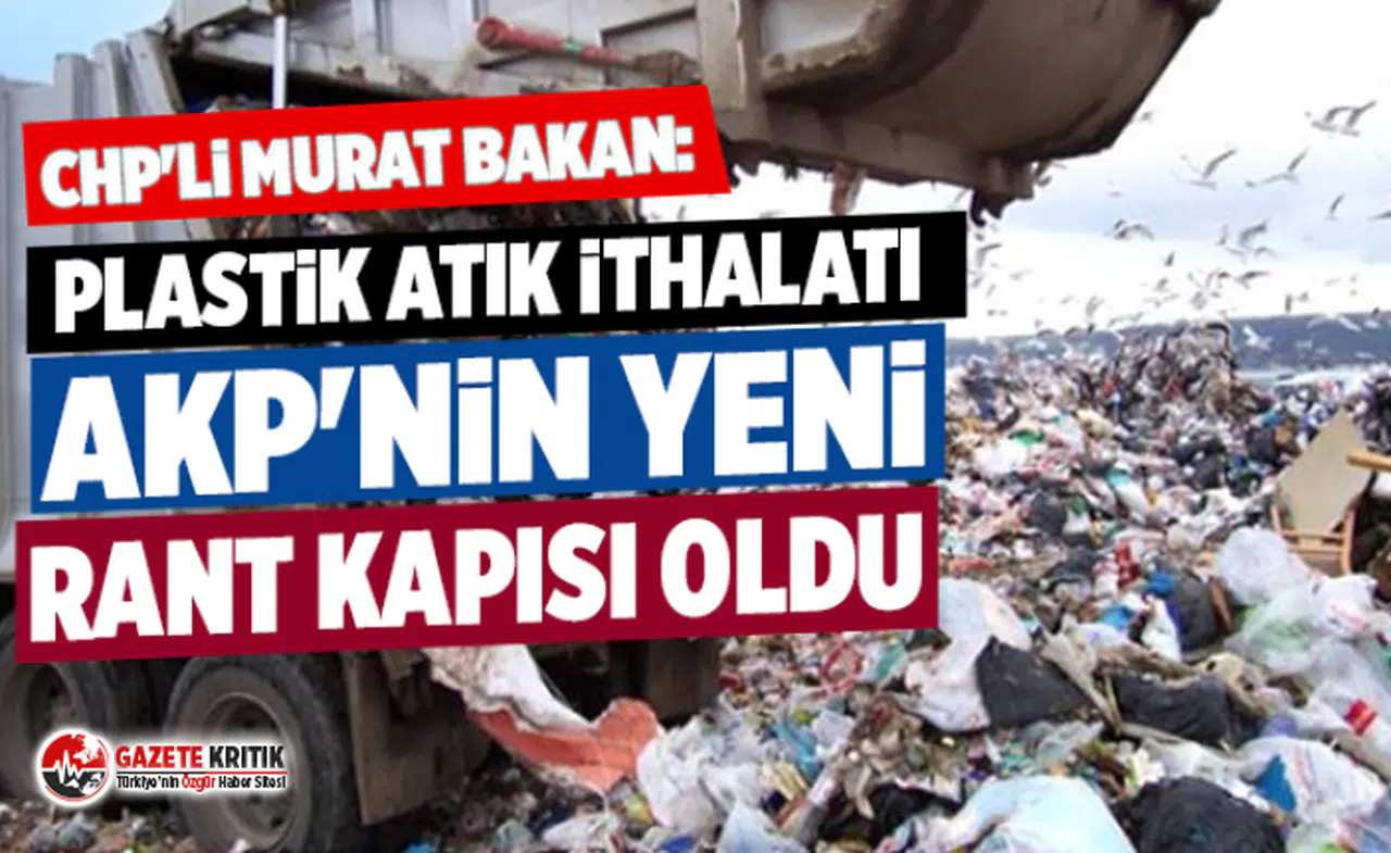 CHP'li Murat Bakan: Plastik atık ithalatı AKP'nin yeni rant kapısı oldu