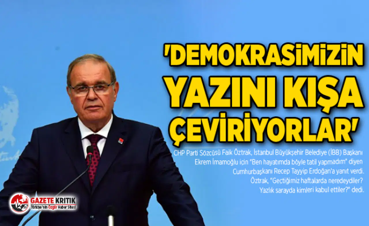 CHP'li Öztrak'tan 'Hayatımda böyle tatil yapmadım' diyen Erdoğan'a: Geçen hafta neredeydi, yazlık sarayda kimleri kabul etti?
