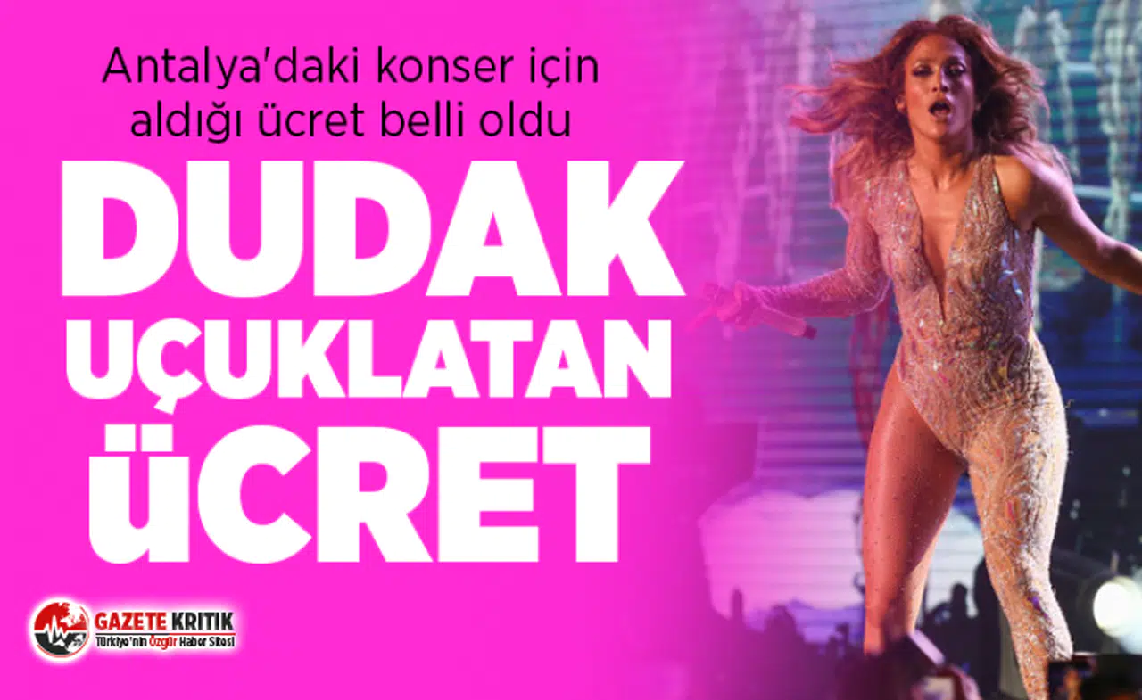Jennifer Lopez'in Antalya'daki konser için aldığı ücret belli oldu