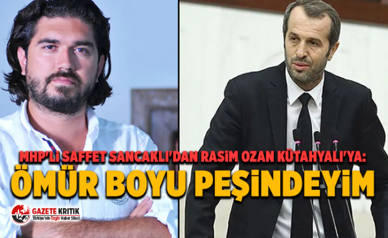 MHP'li Saffet Sancaklı'dan Rasim Ozan Kütahyalı'ya: Ömür boyu peşindeyim