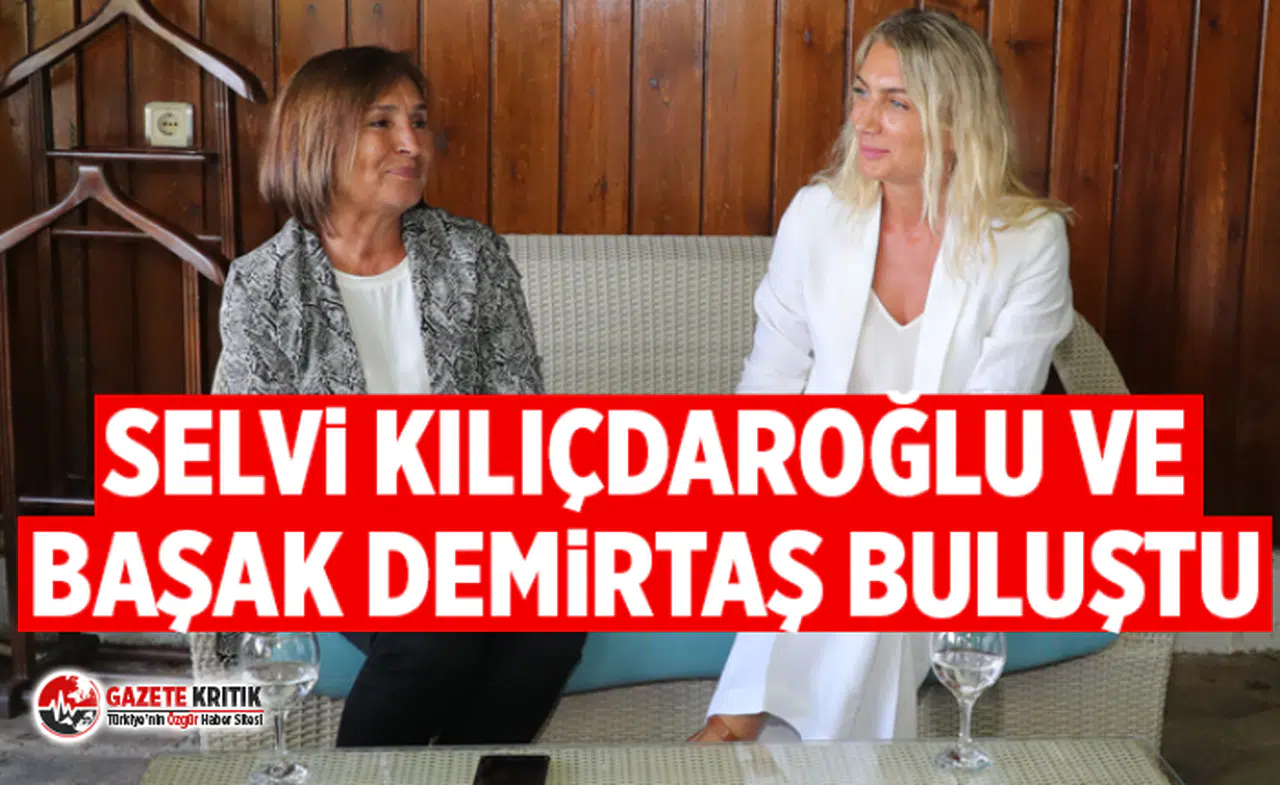 SELVİ KILIÇDAROĞLU İLE BAŞAK DEMİRTAŞ BULUŞTU!