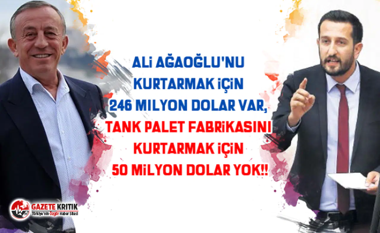 Ali Ağaoğlu'nu kurtarmak için 246 milyon dolar var, Tank Palet fabrikasını kurtarmak için 50 milyon dolar yok!!