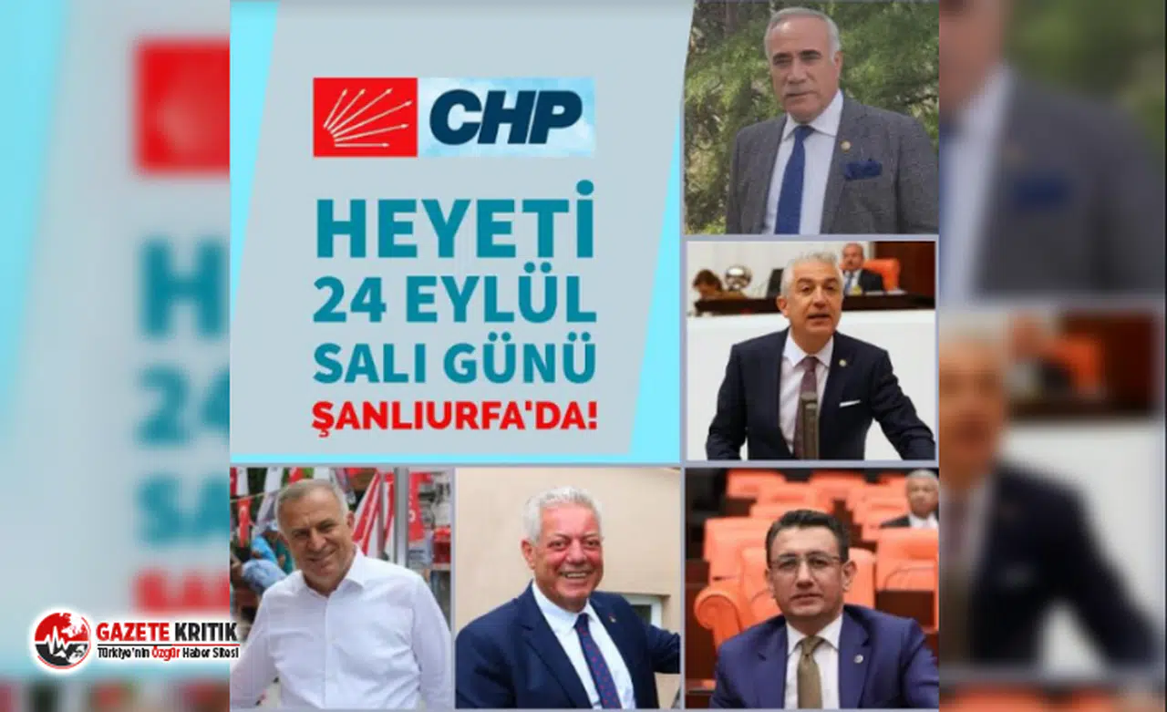 CHP Heyeti 24 Eylül'de Şanlıurfa'ya geliyor!
