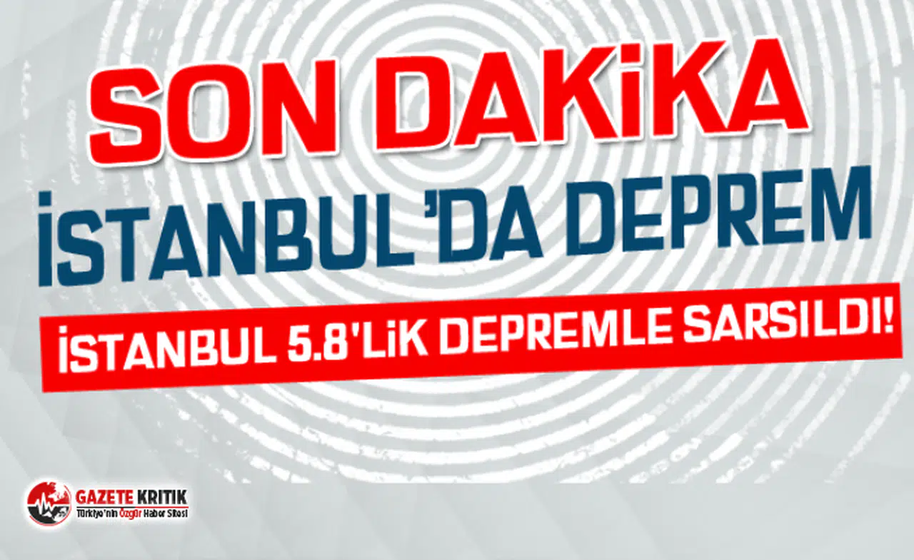 İstanbul 5.8'lik depremle sarsıldı! Artçılar sürüyor...