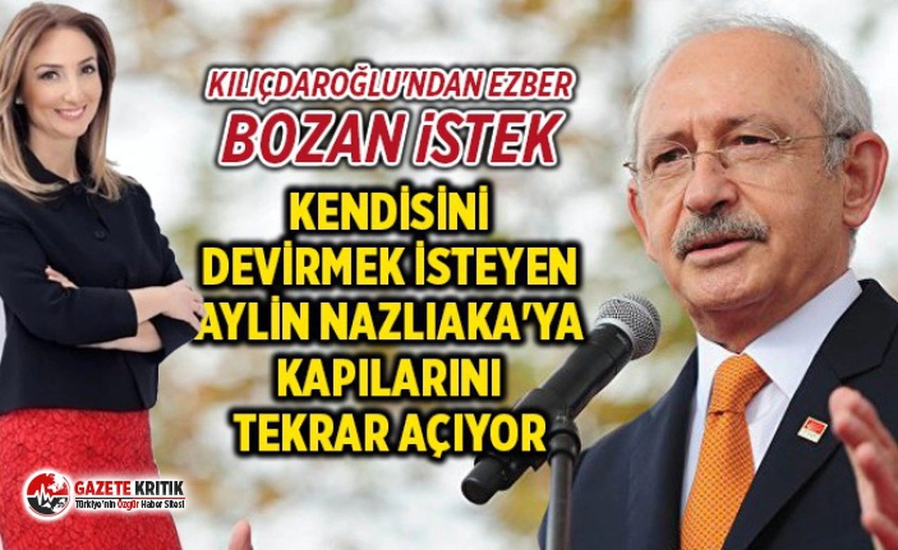 Kılıçdaroğlu, kendisini devirmek isteyen Aylin Nazlıaka'ya CHP kapılarını tekrar açıyor