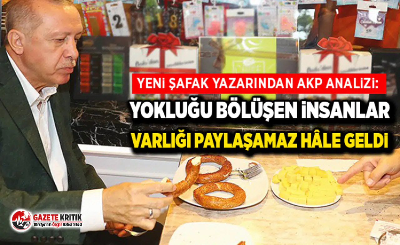 Yeni Şafak yazarından AKP analizi: Yokluğu bölüşen insanlar varlığı paylaşamaz hâle geldi