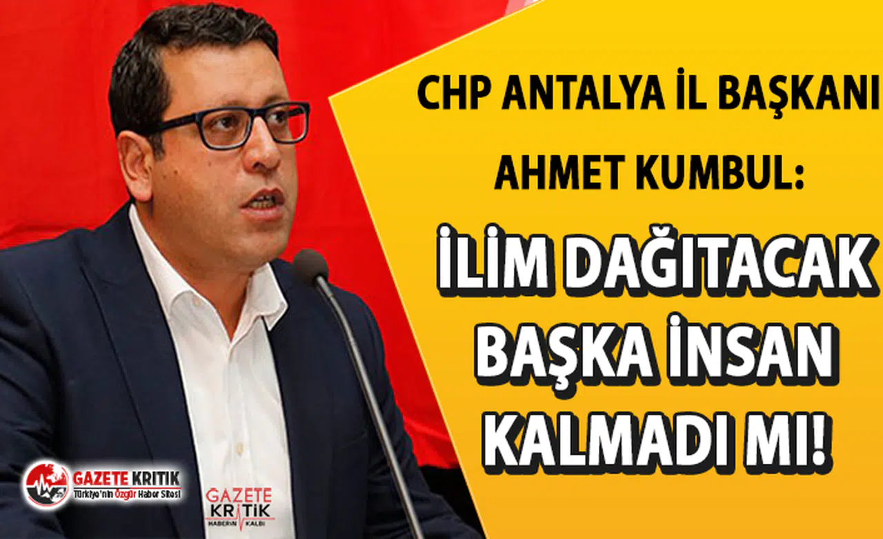 CHP İl Başkanı Kumbul'dan o isme sert tepki:İlim dağıtacak başka insan kalmadı mı!