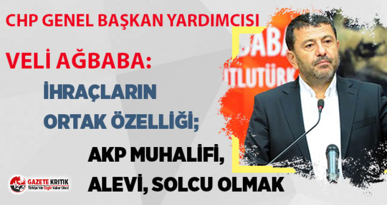 CHP'Lİ AĞBABA:İHRAÇLARIN ORTAK ÖZELLİĞİ; AKP MUHALİFİ, ALEVİ, SOLCU OLMAK