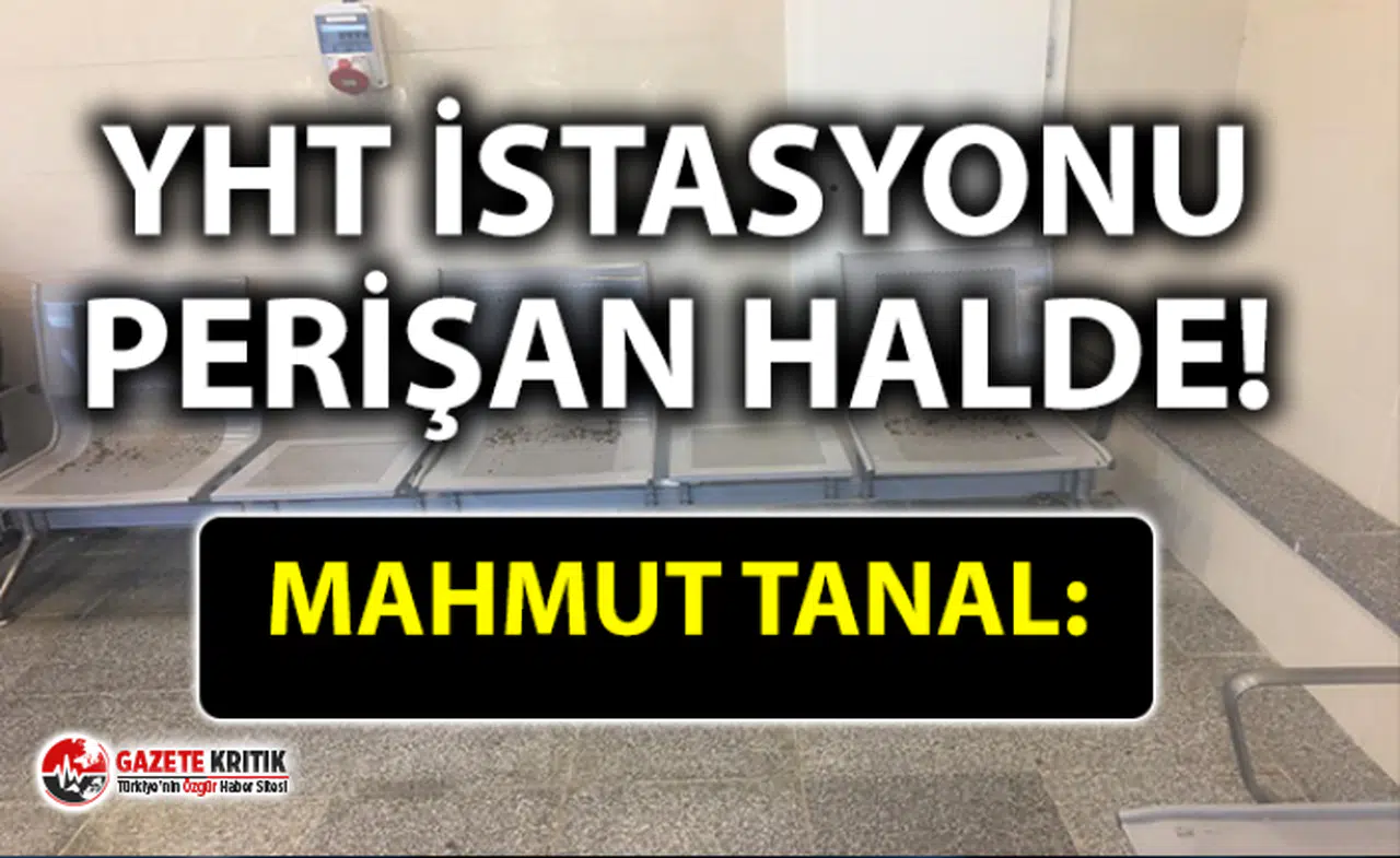 CHP'Lİ MAHMUT TANAL: YHT İSTASYONUNDA YÜRÜYEN İSRAF!