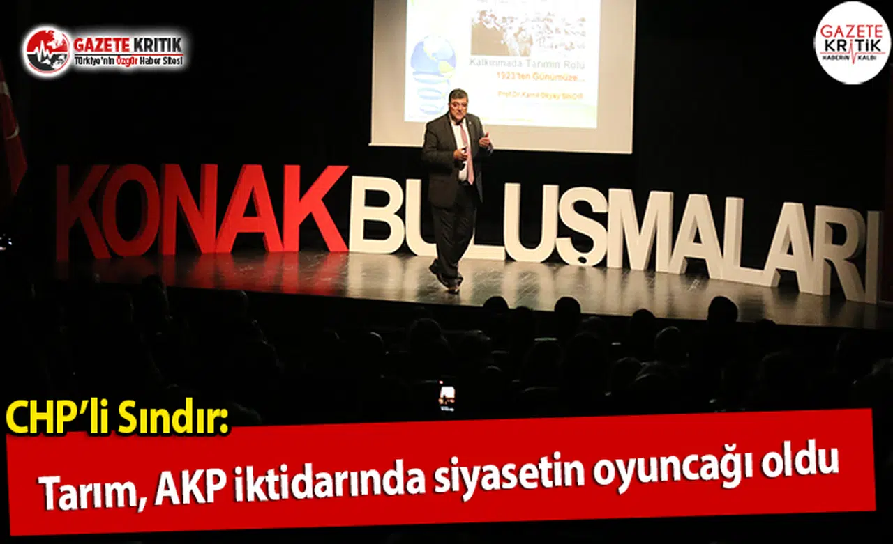 CHP'li Sındır:Tarım, AKP iktidarında siyasetin oyuncağı oldu