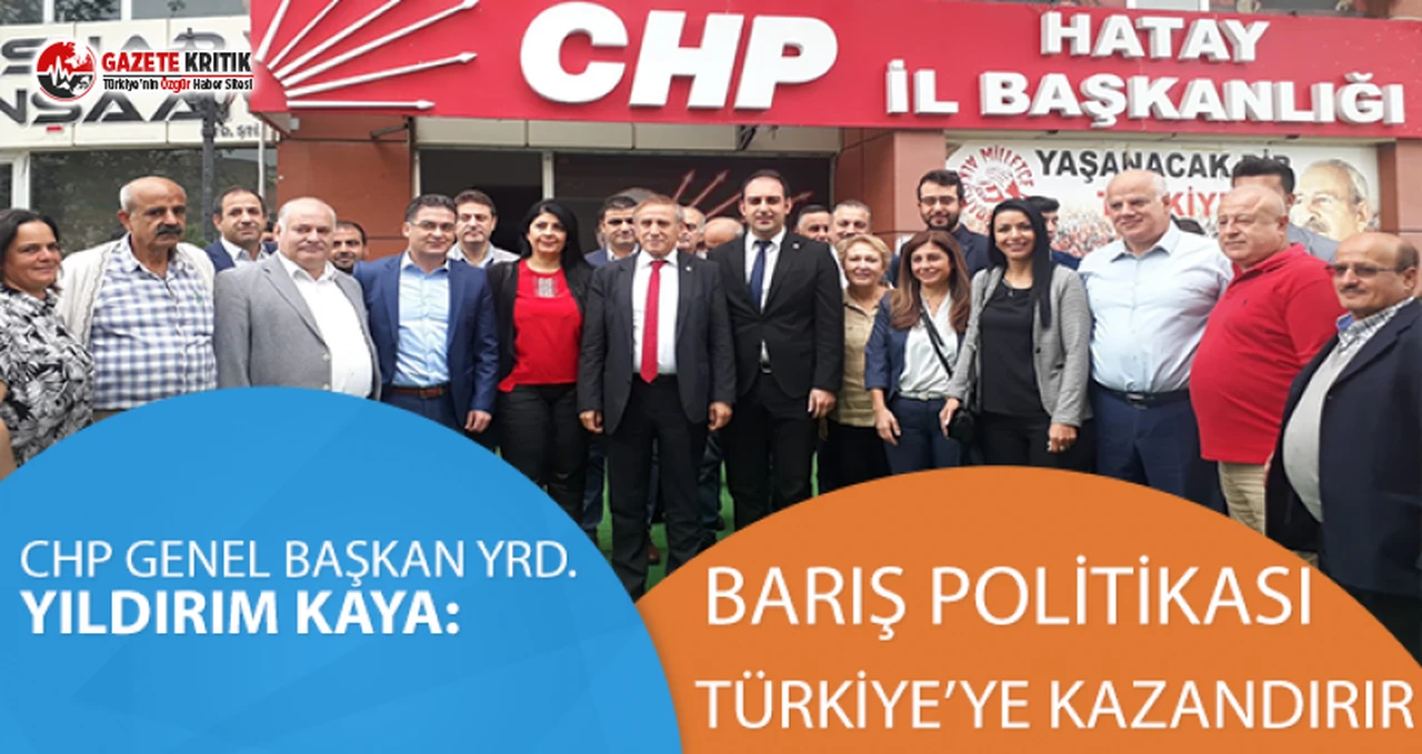 CHP'li Yıldırım Kaya:Barış Politikası Türkiye'ye kazandırır